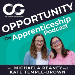 Opportunity: The Apprenticeship Podcast - with Michaela Reaney and Kate Temple-Brown